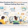 How Creatives Get Discovered Without Selling Their Soul